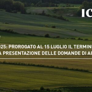 PAC 2025: prorogato al 15 luglio il termine per la presentazione delle domande di aiuto