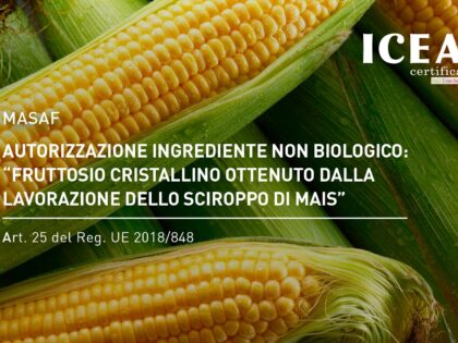 Autorizzazione ingrediente non biologico: “fruttosio cristallino ottenuto dalla lavorazione dello sciroppo di mais” – art. 25 del Reg. UE 2018/848