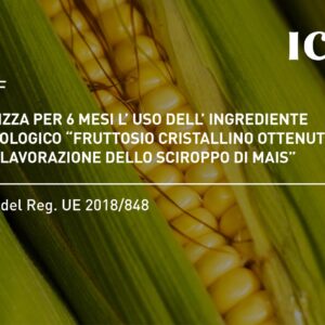 Prima autorizzazione ingrediente non biologico: “fruttosio cristallino ottenuto dalla lavorazione dello sciroppo di mais” – art. 25 del Reg. UE 2018/848.