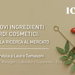 Nuovi ingredienti verdi cosmetici: dalla ricerca al mercato, intervista a Laura Tomasoni