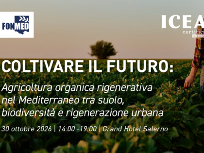 “Coltivare il futuro”: a Salerno il confronto sull’agricoltura rigenerativa nel Mediterraneo