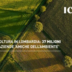 Agricoltura in Lombardia: 37 milioni alle aziende ‘amiche dell’ambiente’