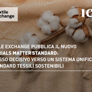 Textile Exchange pubblica il nuovo Materials Matter Standard: un passo decisivo verso un sistema unificato di standard tessili sostenibili