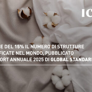 GOTS: cresce del 15% il numero di strutture certificate nel mondo, pubblicato il Report Annuale 2025 di Global Standard
