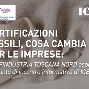 CERTIFICAZIONI TESSILI, COSA CAMBIA PER LE IMPRESE: CONFINDUSTRIA TOSCANA NORD OSPITA UN PUNTO DI INCONTRO INFORMATIVO DI ICEA